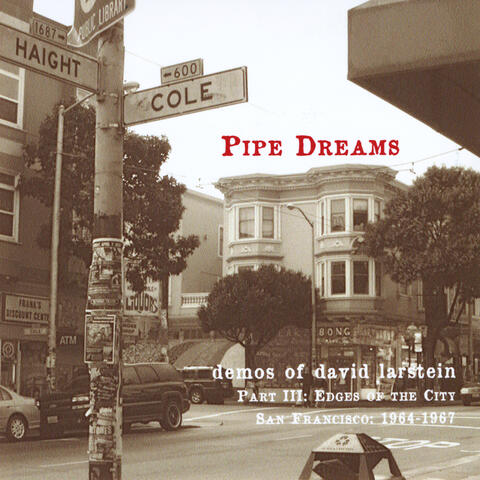 Part III, Edges of the City: San Francisco 1964-1967 (Pipe Dreams)