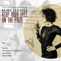 Keep Your Eyes on the Prize (Live in San Francisco County Jail) [feat. Isaac Ho, Tarik Kazaleh, Aaron Kierbel & Marcus Shelby]
