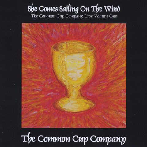She Comes Sailing On the Wind: The Common Cup Company Live, Vol. 1