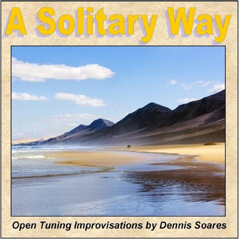A Solitary Way (Open Tuning Improvisations By Dennis Soares)