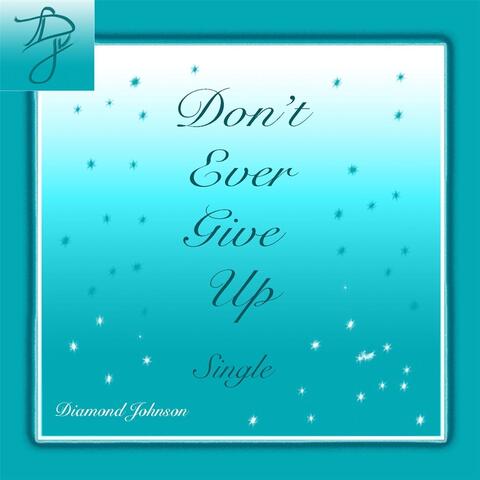Don't Ever Give Up