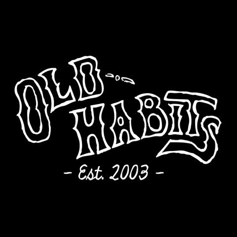 Old Habits - Est. 2003 -