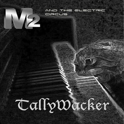 M2 and the Electric Circus: Tallywacker