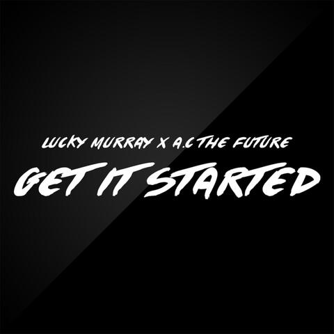 Get It Started (feat. A.C the Future)