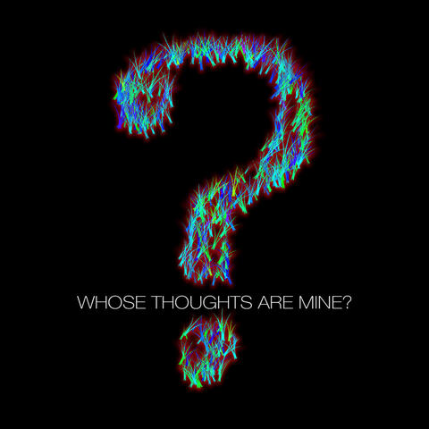 Who's Thoughts Are Mine?