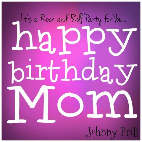 (It's a Rock and Roll Party for You) Happy Birthday Mom