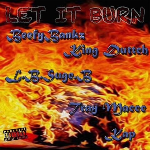 Let It Burn (feat. King Duttch, Kap, Tray Macc & Beffeybankz)