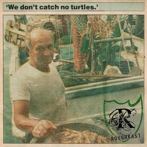 We Don't Catch No Turtles