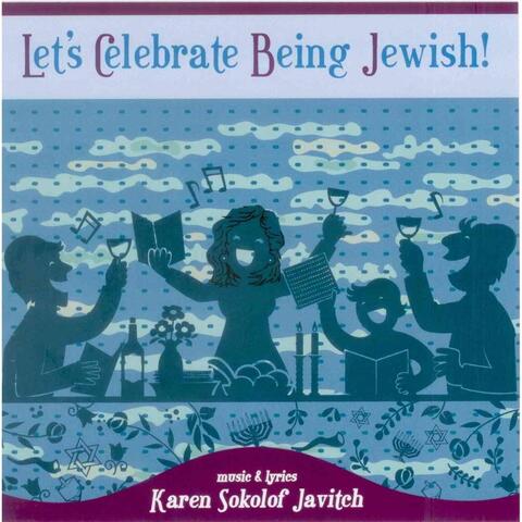 Let’s Celebrate Being Jewish!