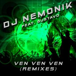 Ven Ven Ven (DJ Nemonik Mix) [feat. Gustavo]