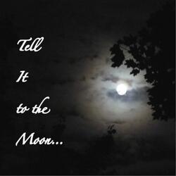 Tell It to the Moon