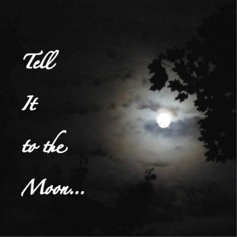 Tell It to the Moon