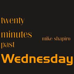 Twenty Minutes Past Wednesday