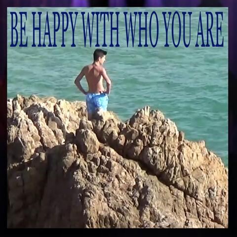 Be Happy With Who You Are
