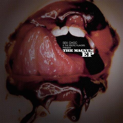 Sex Choc and the Erotic Flavors: The Magnum EP