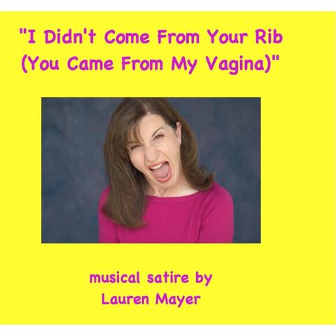 I Didn't Come from Your Rib, You Came from My Vagina