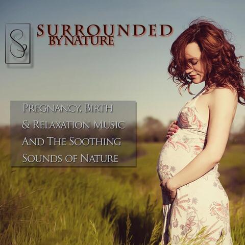 Surrounded By Nature (Music for Pregnancy, Birth and Relaxation)