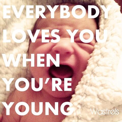 Everybody Loves You When You're Young