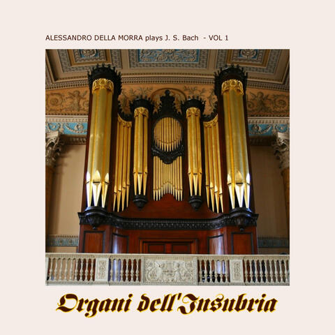 Alessandro della Morra plays J.S. Bach, Vol. 1 - Organi dell'Insubria