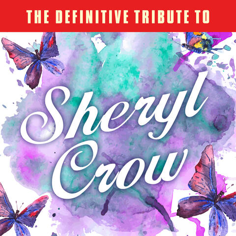 The Definitive Tribute to Sheryl Crow