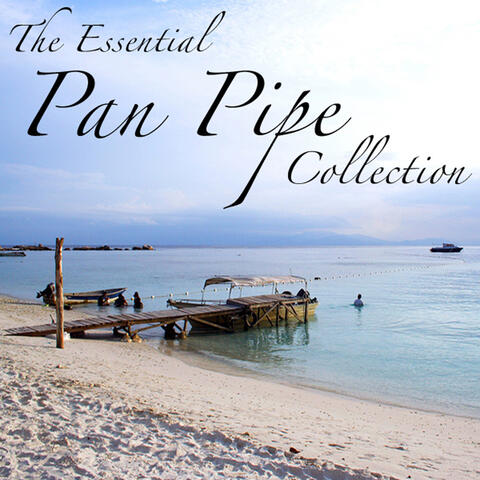The Essential Pan Pipe Collection