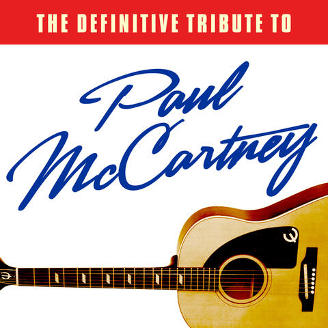 The Definitive Tribute to Paul McCartney