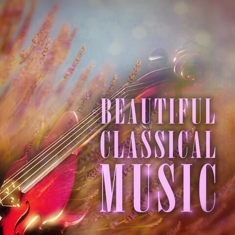 Beautiful Classical Music – Classical Sounds, Golden Time, Timeless Clasiccs