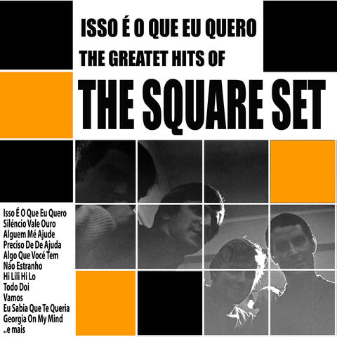 Isso É O Que Eu Quero : The Greatest Hits of The Square Set