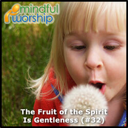 The Fruit of the Spirit Is Gentleness