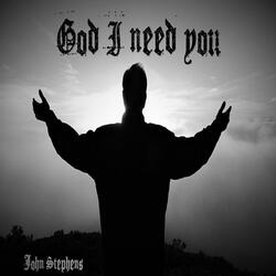 God I Need You