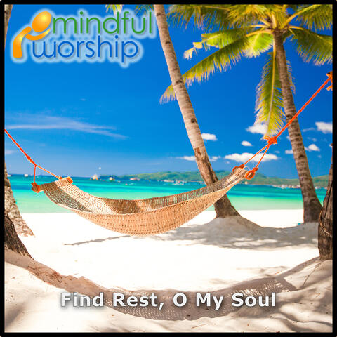 Find Rest, O My Soul