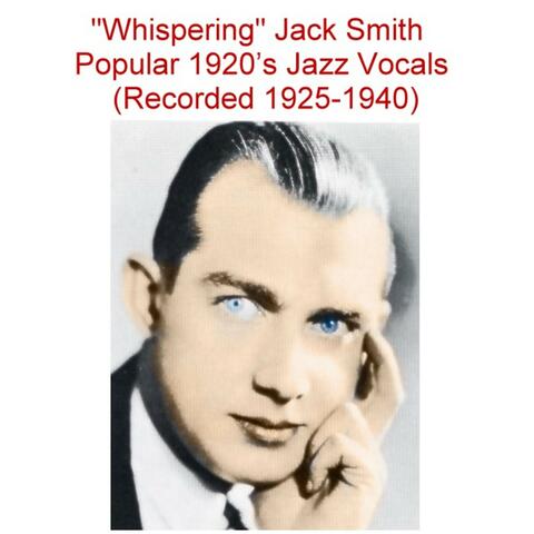 Whispering Jack Smith   Popular 1920's Jazz Vocals  (Recorded 1925-1940)