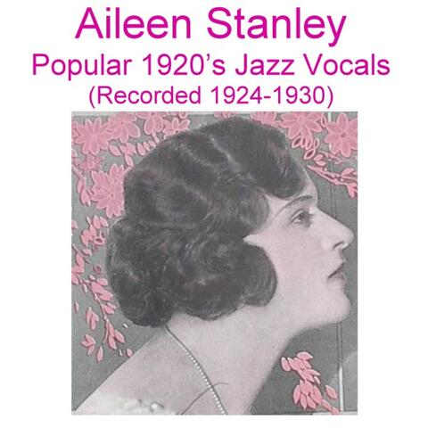 Aileen Stanley Popular 1920's Jazz Vocals (Recorded 1924-1930)