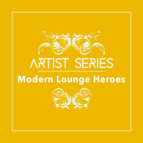 Artist Series: Modern Lounge Heroes