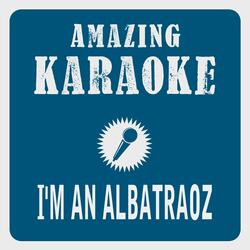 I'm an Albatraoz (Karaoke Version)