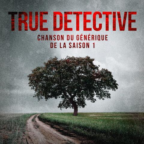 True Detective: Far from Any Road (Chanson du générique de la saison 1)