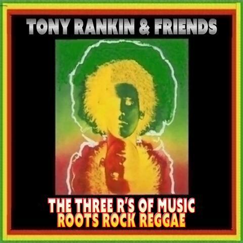 The Three R's of Music (Roots Rock Reggae) [Tony Rankin & Friends]