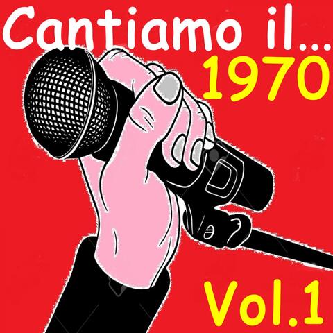 Cantiamo il...1970 Vol..1