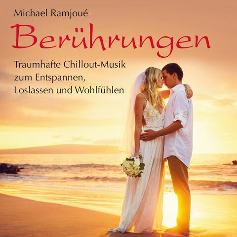 Berührungen: Traumhafte Chillout-Musik zum Entspannen, Loslassen und Wohlfühlen