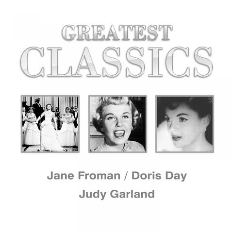 Greatest Classics: Jane Froman, Doris Day, Judy Garland