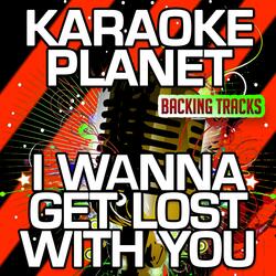 I Wanna Get Lost With You (Karaoke Version)