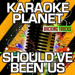 Should've Been Us (Karaoke Version)