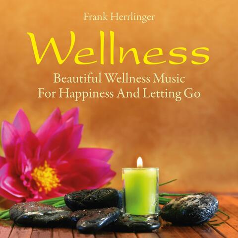 Wellness: Beautiful Music for Happiness and Letting Go