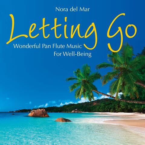 Letting Go: Wonderful Pan Flute Music for Well-Being