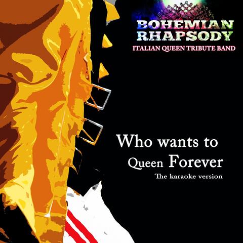 Who Wants to Queen Forever