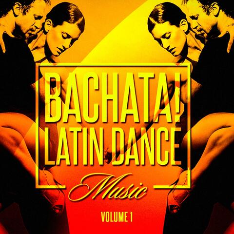 Bachata! Latin Dance Music, Vol. 1