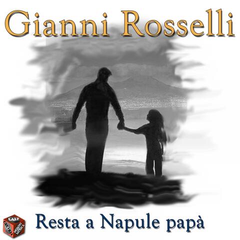 Gianni Rosselli: Resta a Napule, papà!!