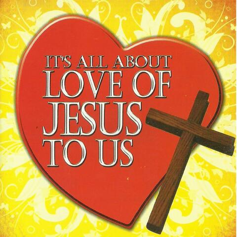 It's All About Love of Jesus to Us