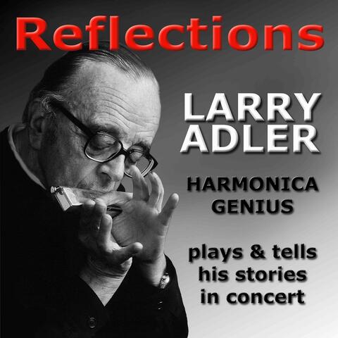 Reflections - Larry Adler Harmonica Genius - Plays & Tells His Stories in Concert