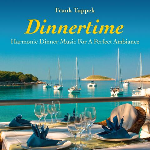 Dinnertime: Harmonic Dinner Music for a Perfect Ambiance